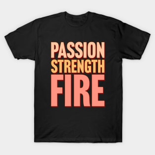 Passion, Strength, Fire T-Shirt